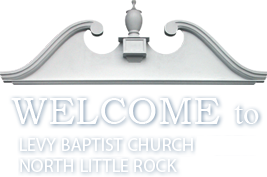 Welocme to Levy Baptist Church North Little Rock